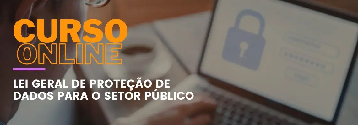 Lei Geral de Proteção de Dados para o Setor Público Lei Geral de Proteção de Dados para o Setor Público