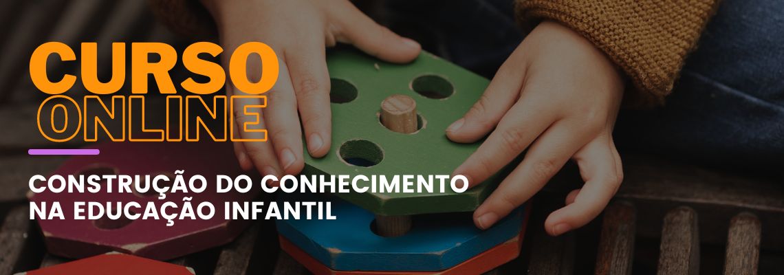 Construção do Conhecimento na Educação Infantil Construção do Conhecimento na Educação Infantil