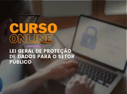 Lei Geral de Proteção de Dados para o Setor Público Lei Geral de Proteção de Dados para o Setor Público