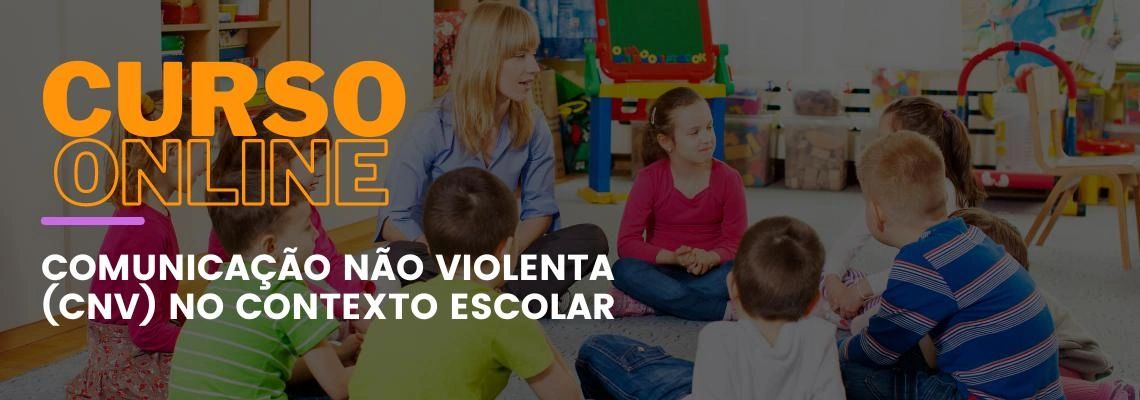 Comunicação Não Violenta (CNV) no contexto escolar Comunicação Não Violenta (CNV) no contexto escolar